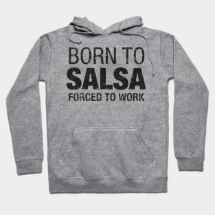 Born to Salsa, forced to work Hoodie